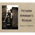 Picturing Hemingway's Michigan