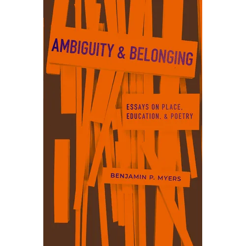 Ambiguity and Belonging: Essays on Place, Education, and Poetry