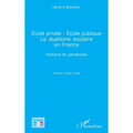 École privée - École publique Le dualisme scolaire en France: Histoire et paradoxes