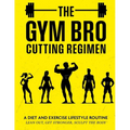 The Gym Bro Cutting Regimen: A Diet and Exercise Lifestyle Routine - Lean out, Get Stronger, Sculpt the Body