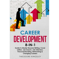 Career Development: 8-in-1 Guide to Master Resume Writing, Cover Letters, Job Search, Job Interview, Personal Branding, Networking & Changing Careers