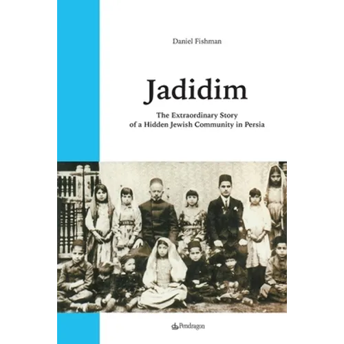 Jadidim: The Extraordinary Story of a Hidden Jewish Community in Persia
