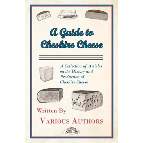 A Guide to Cheshire Cheese - A Collection of Articles on the History and Production of Cheshire Cheese