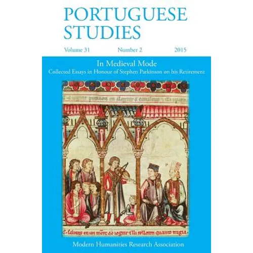 Portuguese Studies 31: 2 2015: In Medieval Mode: Collected Essays in Honour of Stephen Parkinson on his Retirement