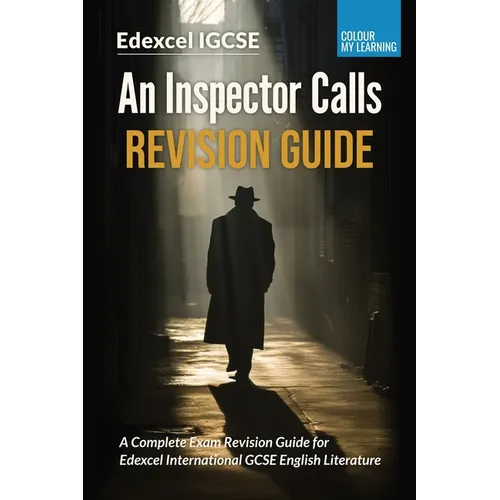 An Inspector Calls Revision Guide: A Complete Revision Guide for Edexcel IGCSE English Literature