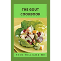 The Gout Cookbook: The Healing Guide To Anti-Inflammatory Recipes And Nutritional Meal Plan To Manage Gout