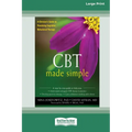 CBT Made Simple: A Clinician's Guide to Practicing Cognitive Behavioral Therapy (16pt Large Print Format)