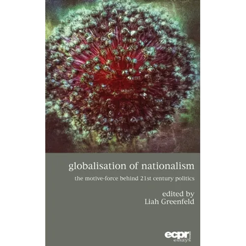 Globalisation of Nationalism: The Motive-Force Behind Twenty-First Century Politics