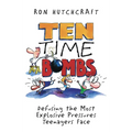 Ten Time Bombs: Defusing the Most Explosive Pressures Teenagers Face