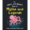 The Small and Mighty Book of Myths and Legends: Pocket-Sized Books, Massive Facts!