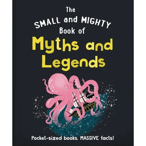 The Small and Mighty Book of Myths and Legends: Pocket-Sized Books, Massive Facts!