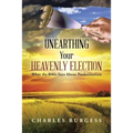 Unearthing Your Heavenly Election: What the Bible Says about Predestination