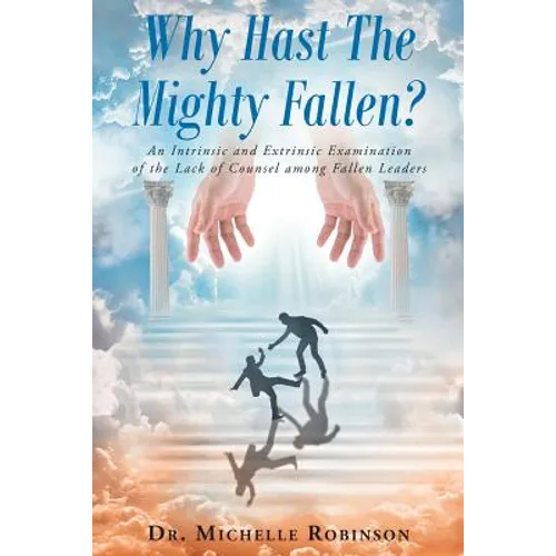 Why Hast The Mighty Fallen?: An Intrinsic and Extrinsic Examination of the Lack of Counsel among Fallen Leaders