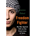 Freedom Fighter: My War Against Isis on the Frontlines of Syria