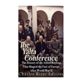 The Yalta Conference: The History of the Allied Meeting that Shaped the Fate of Europe After World War II