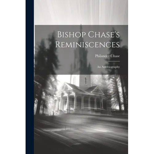 Bishop Chase's Reminiscences: An Autobiography