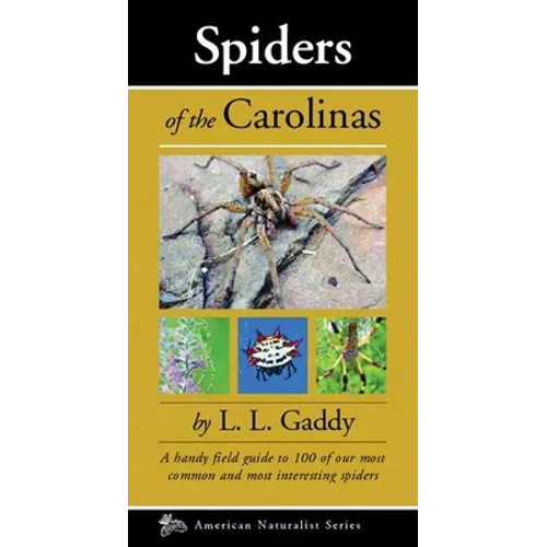 Spiders of the Carolinas: A Handy Field Guide to 100 of Our Most Common and Interesting Spiders