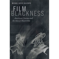 Film Blackness: American Cinema and the Idea of Black Film