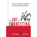 The Art of Connecting: How to Overcome Differences, Build Rapport, and Communicate Effectively with Anyone