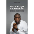 Agir pour la Guinée: Réflexion multisectorielle d'un engagé politique