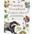 Painting Woodland Watercolors: Learn to Paint Beautiful Mushrooms, Animals, Insects, and Other Forest Wonders