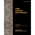 Army Aviation Maintenance: The Official U.S. Army Training Circular Tc 3-04.7 (FM 3-04.500) (February 2010)