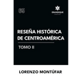 Reseña Histórica de Centroamérica Tomo II