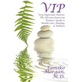 VIP: Very Important Patient: The African-American Woman's Guide to Health Care, Healing, & Wellness