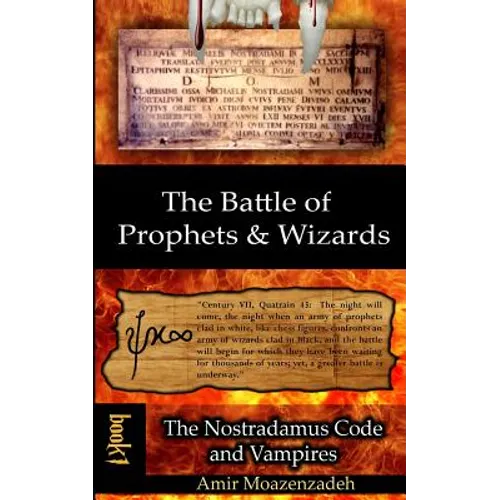 The Battle of Prophets and Wizards: Book 1: The Nostradamus Code and Vampires