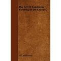 The Art Of Landscape Painting In Oil Colours.