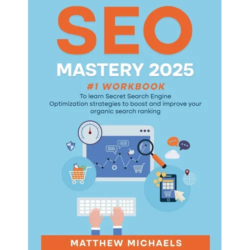 SEO Mastery 2025 #1 Workbook to Learn Secret Search Engine Optimization Strategies to Boost and Improve Your Organic Search Ranking