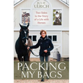 Packing My Bags: Two Sides to the Story of a Life with Horses