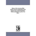 History of the American Bible Society, from Its Organization to the Present Time. by W.P. Strickland...with an Introduction by REV. N.L. Rice...