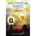 The Phoenix Rising from the Ashes!: My Miraculous Journey to Heaven and Hell SECRETS REVEALED!