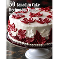 50 Canadian Cake Recipes for Home