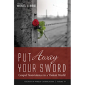 Put Away Your Sword: Gospel Nonviolence in a Violent World