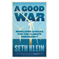 A Good War: Mobilizing Canada for the Climate Emergency