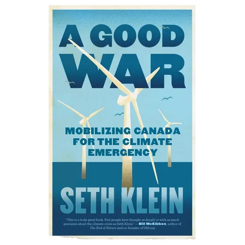 A Good War: Mobilizing Canada for the Climate Emergency