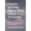 How to Become Cancer Free Within 4 to 18 Months: How to Use the Best Metabolic Therapies from the Comfort of Your Home