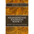 Neanderthal Journeys book 5: New Generations