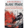 Ancestral Slavic Magic: Transcend Family Patterns and Empower Ancestral Connections