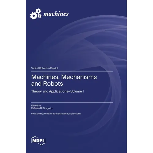 Machines, Mechanisms and Robots: Theory and Applications