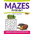 Mazes For Kids Age 5: Amazing Mazes For Super Fun