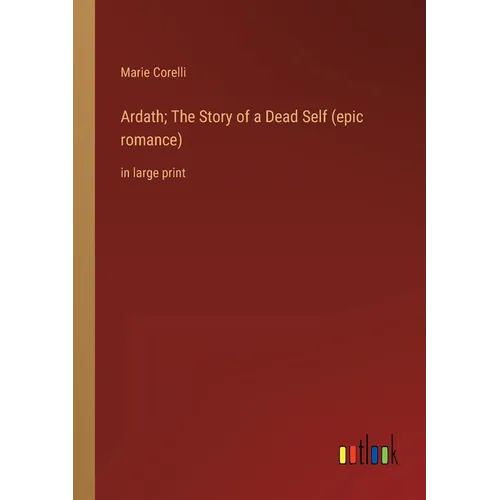 Ardath; The Story of a Dead Self (epic romance): in large print