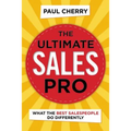 The Ultimate Sales Pro: What the Best Salespeople Do Differently