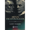 Mitos Escatológicos: Dispensacionalismo al descubierto