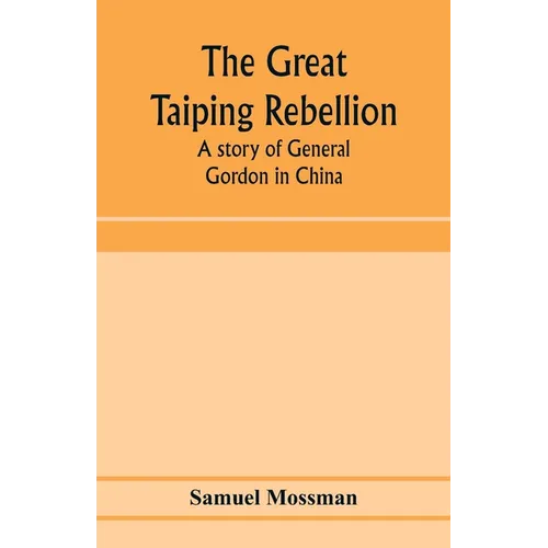 The great Taiping Rebellion: a story of General Gordon in China