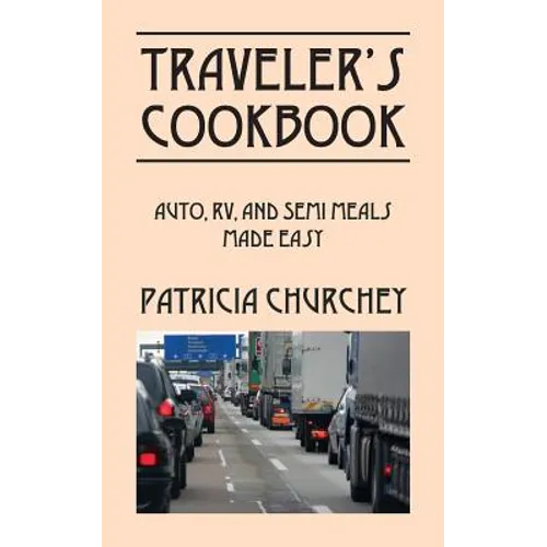 Traveler's Cookbook: Auto, RV, and Semi Meals Made Easy