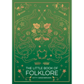 The Little Book of Folklore: An Introduction to the Ancient Myths and Celtic Legends
