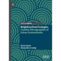 Neighbourhood Ecologies: Creative Ethnographies of Urban Environments